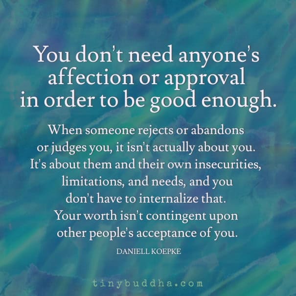 You Don't Need Anyone's Approval in Order to Be Good Enough Tiny Buddha