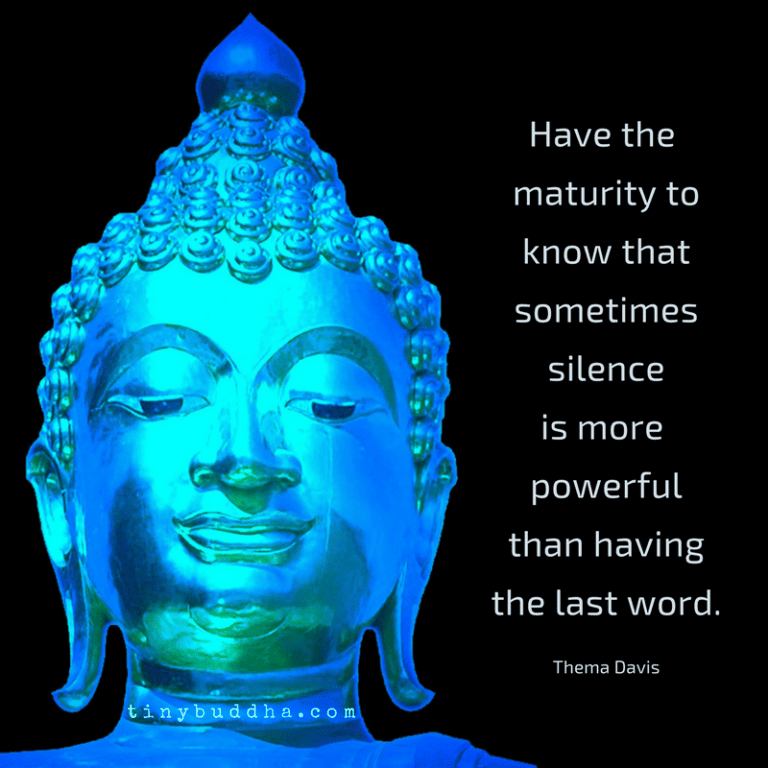 Sometimes Silence Is More Powerful Than Having the Last Word Tiny Buddha