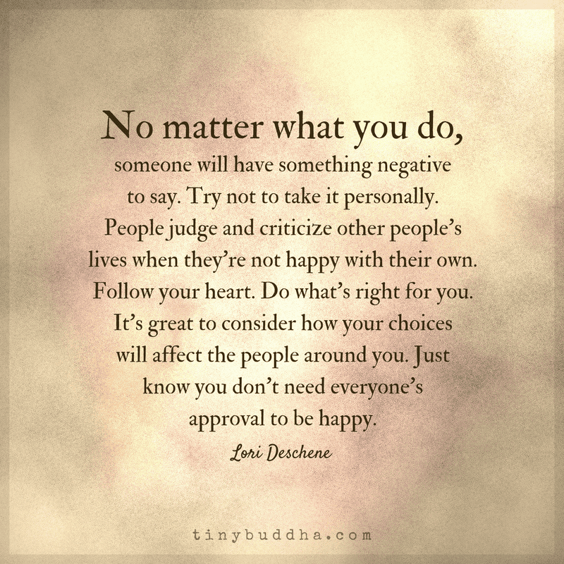 You Don't Need Everyone's Approval to Be Happy Tiny Buddha