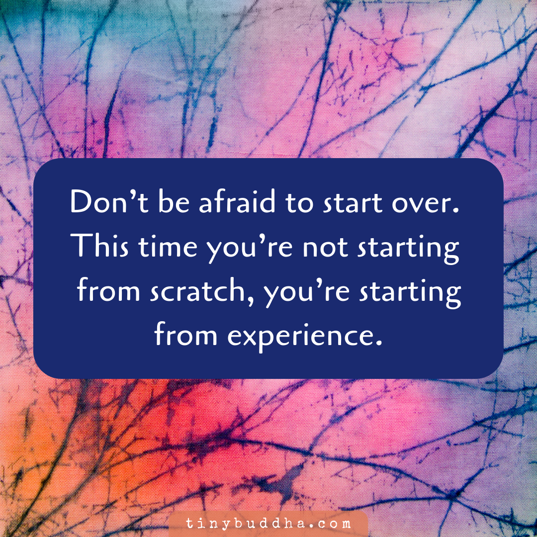 Don't Be Afraid to Start Over Tiny Buddha