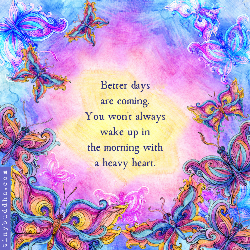 Better Days Are Coming Tiny Buddha