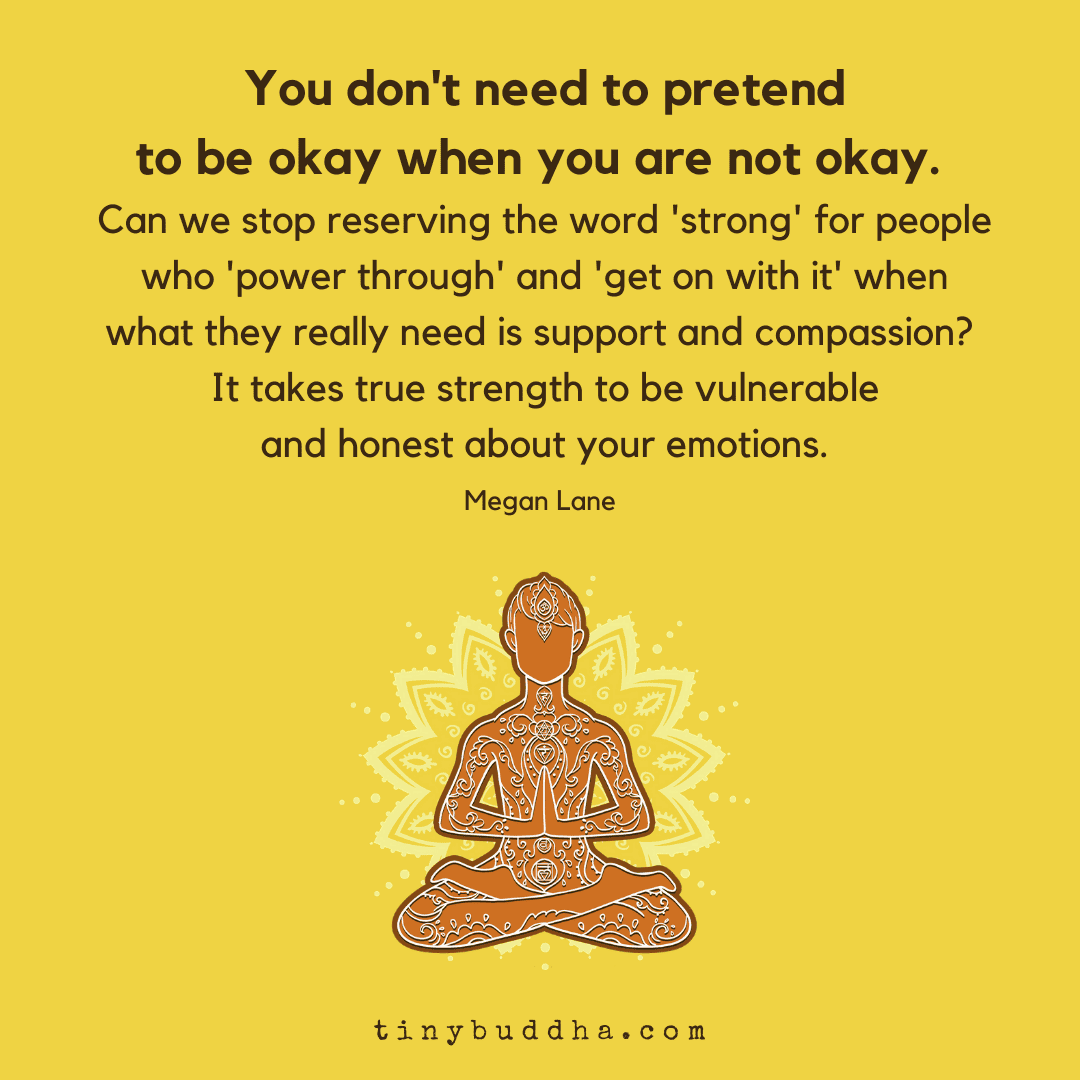 You Don't Need to Pretend to Be Okay When You're Not Tiny Buddha