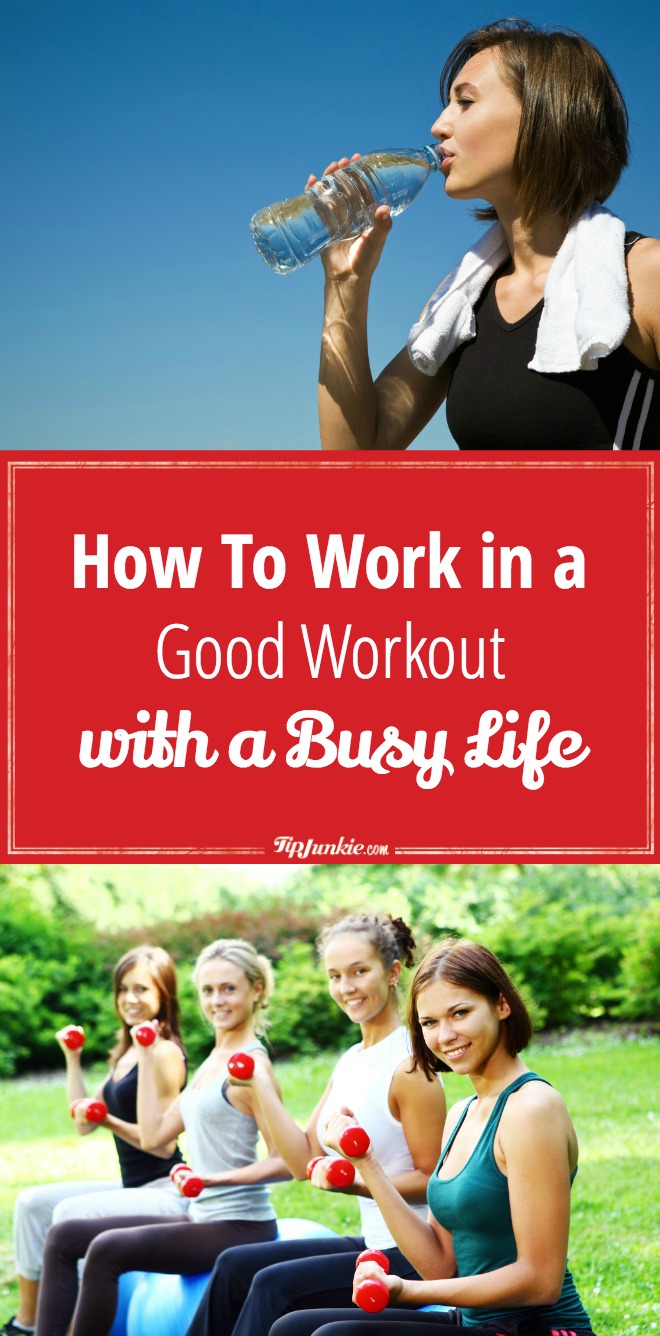 How To Work In a Good Workout With A Busy Life Tip Junkie
