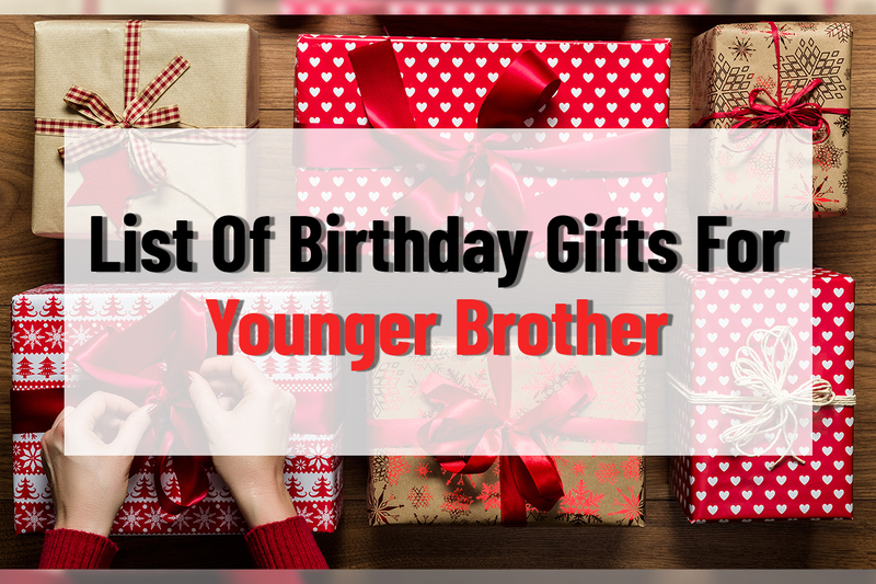 List of Birthday Gifts for Younger Brother Gifting Ideas by Tring