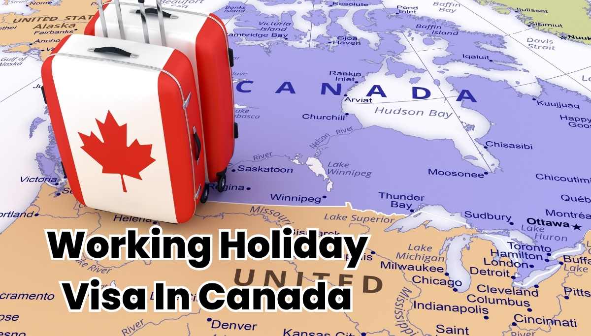 Working Holiday Visa In Canada All You Need To Know UniCreds