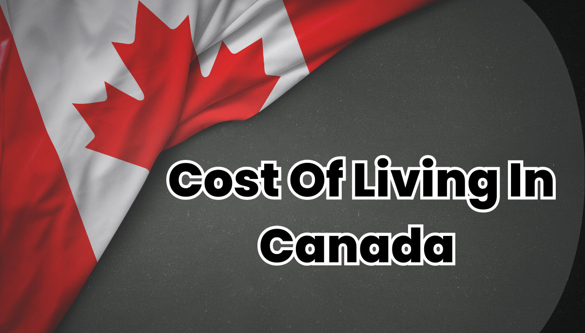 How Much Cost Of Living In Canada For Students in 2022 UniCreds