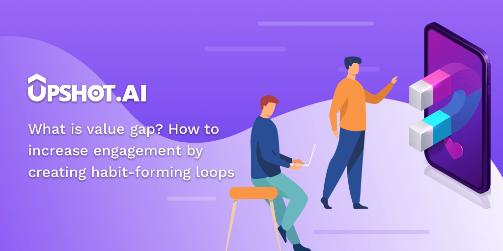 What is value gap? How to increase engagement by creating habitforming