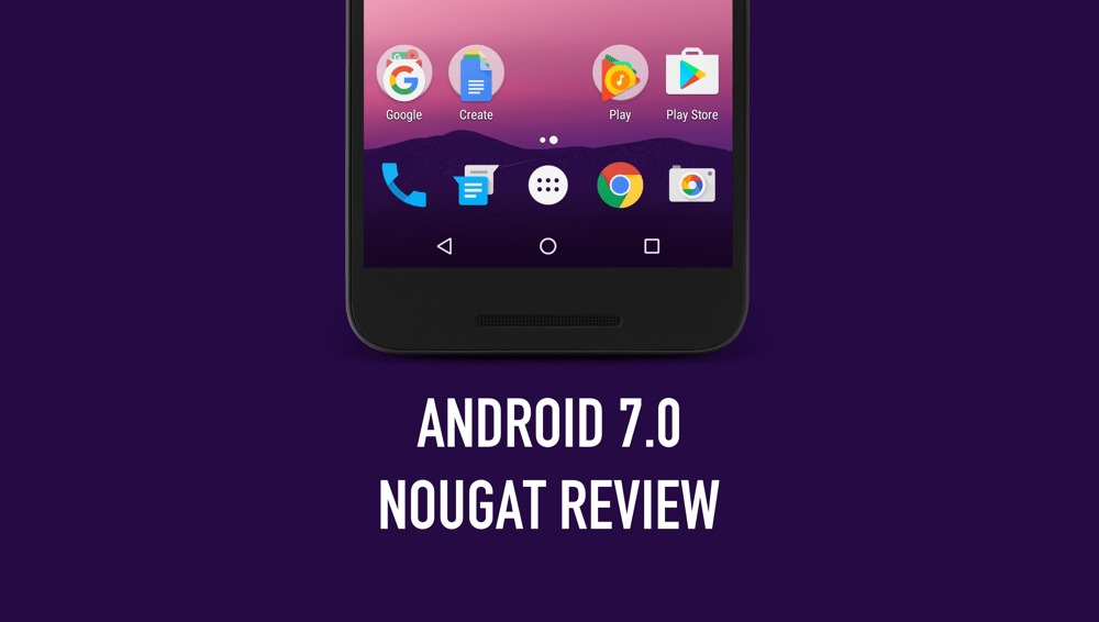 Google Android 7.0 Nougat Review Surprisingly Uninspiring