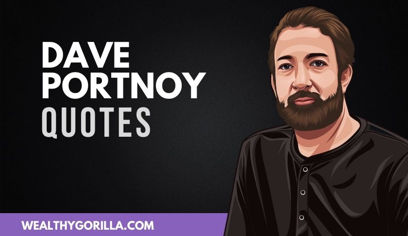 50 Motivational Dave Portnoy Quotes (2021) Wealthy Gorilla
