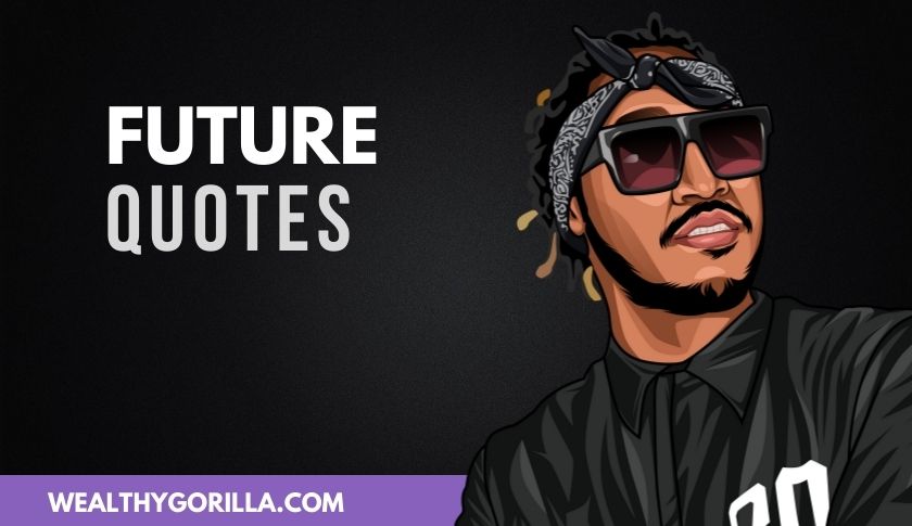 future the rapper quotes 50 Powerful Future Quotes For A Good Day (2021) | Wealthy Gorilla