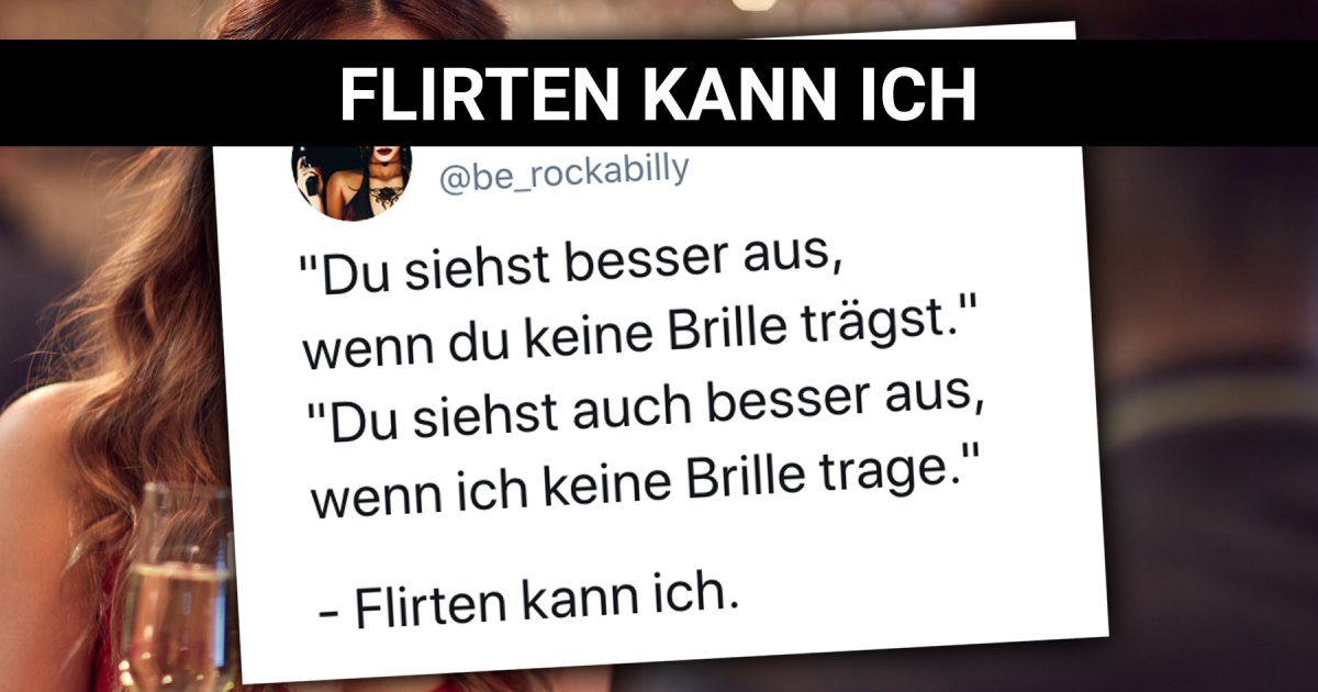 Flirten kann ich Wenn Sprüche eher nach hinten losgehen Webfail