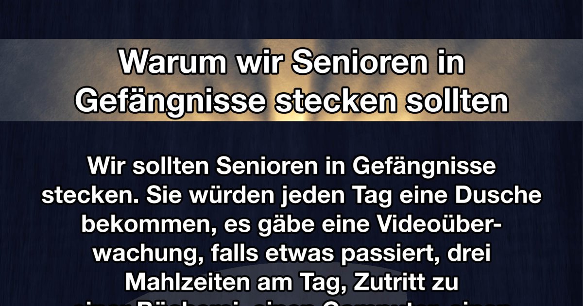 Warum wir Senioren in Gefängnisse stecken sollten Fact/Fail Bild