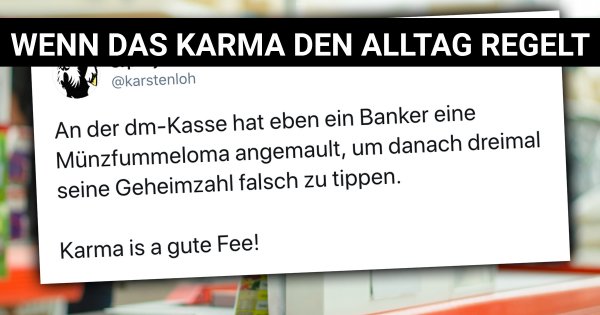 Kommt davon Wenn das Karma den Alltag regelt Webfail Fail Bilder