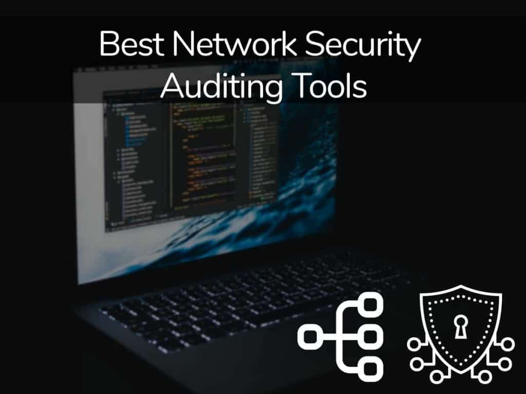 9 Best Network Security Auditing Tools 2023 +Free Trials!
