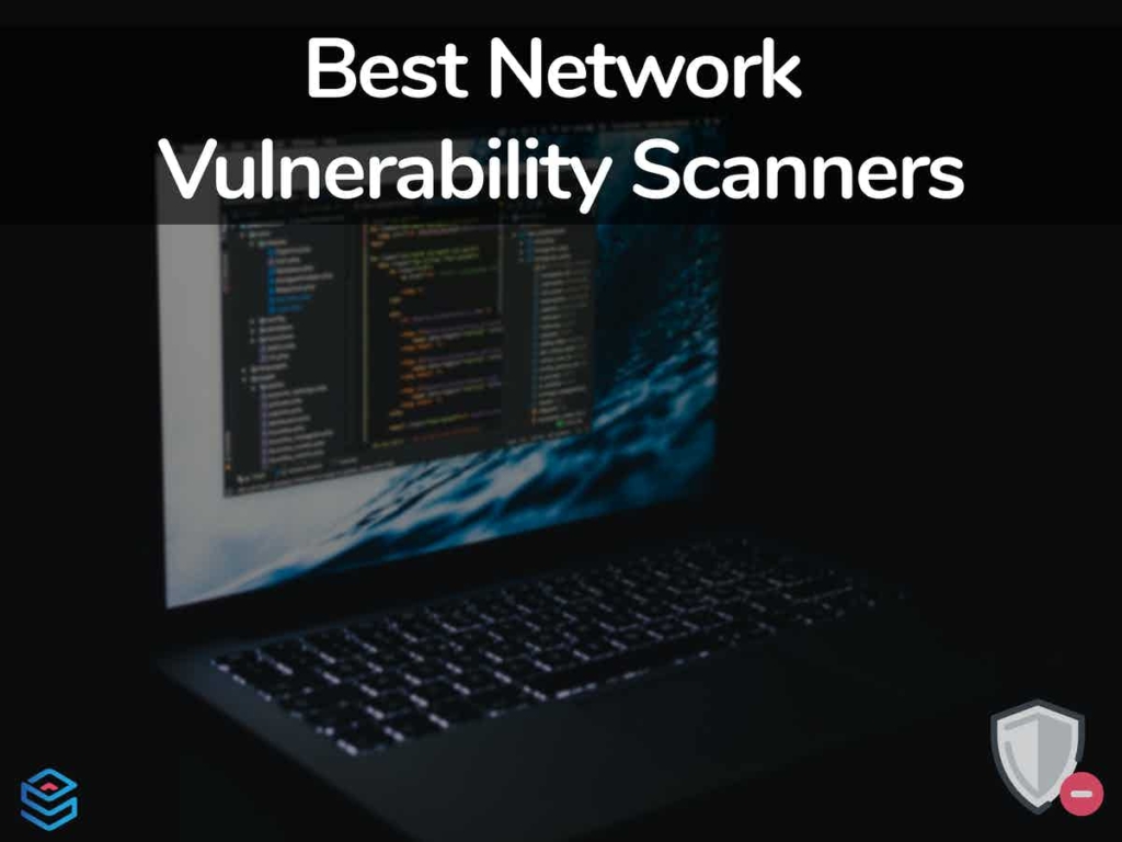 8 Best Network Vulnerability Scanners with links!