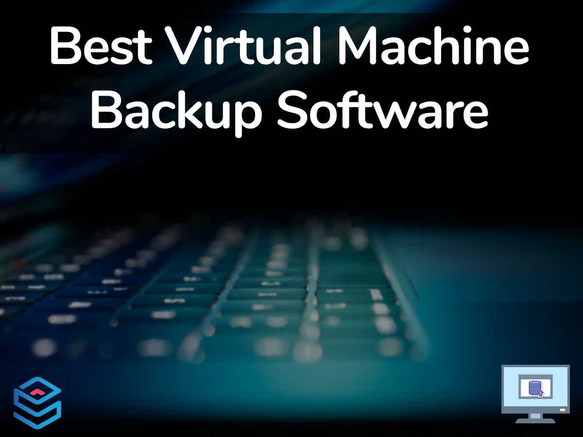 Best Virtual Machine Backup Software