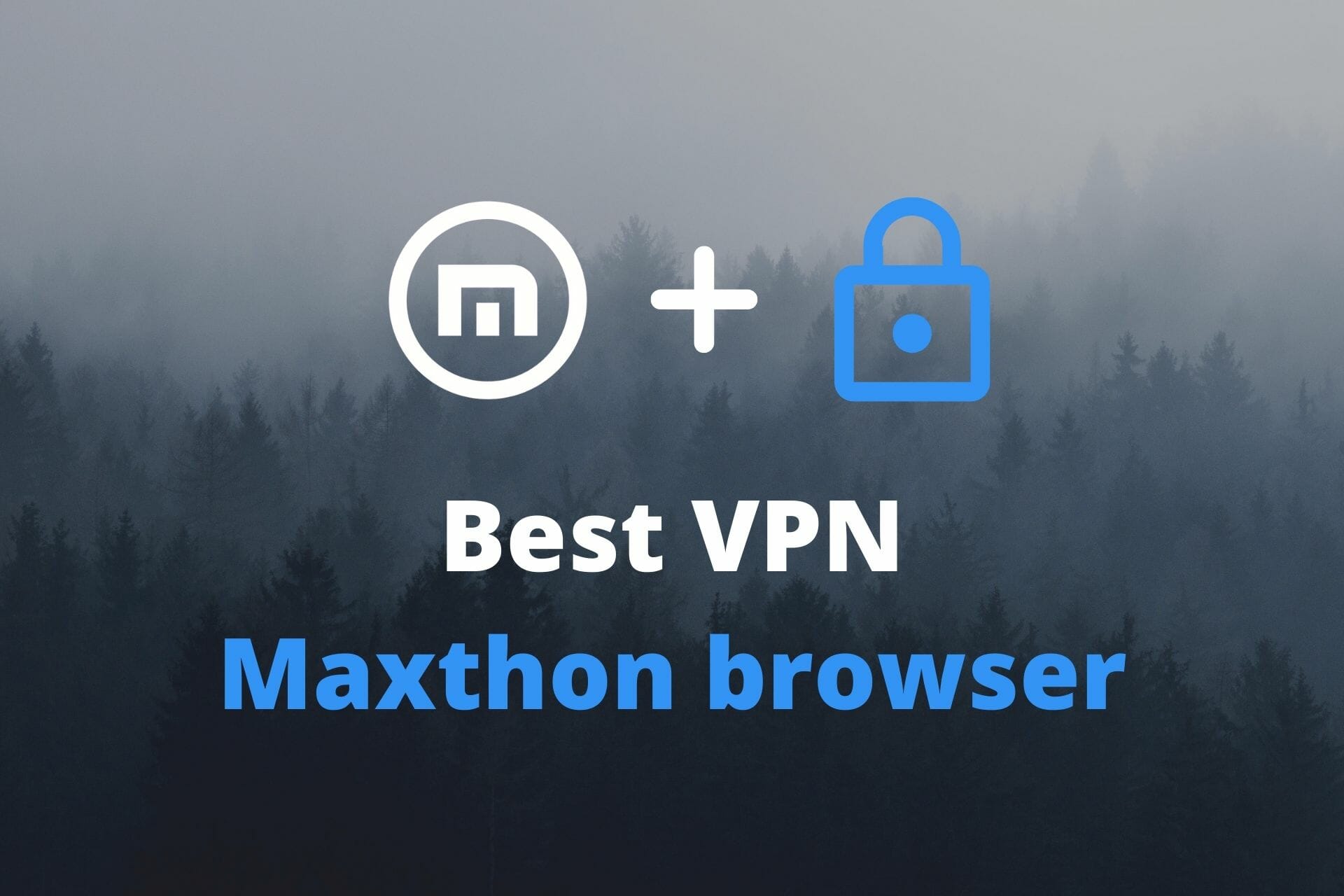 6 best VPNs for Maxthon browser