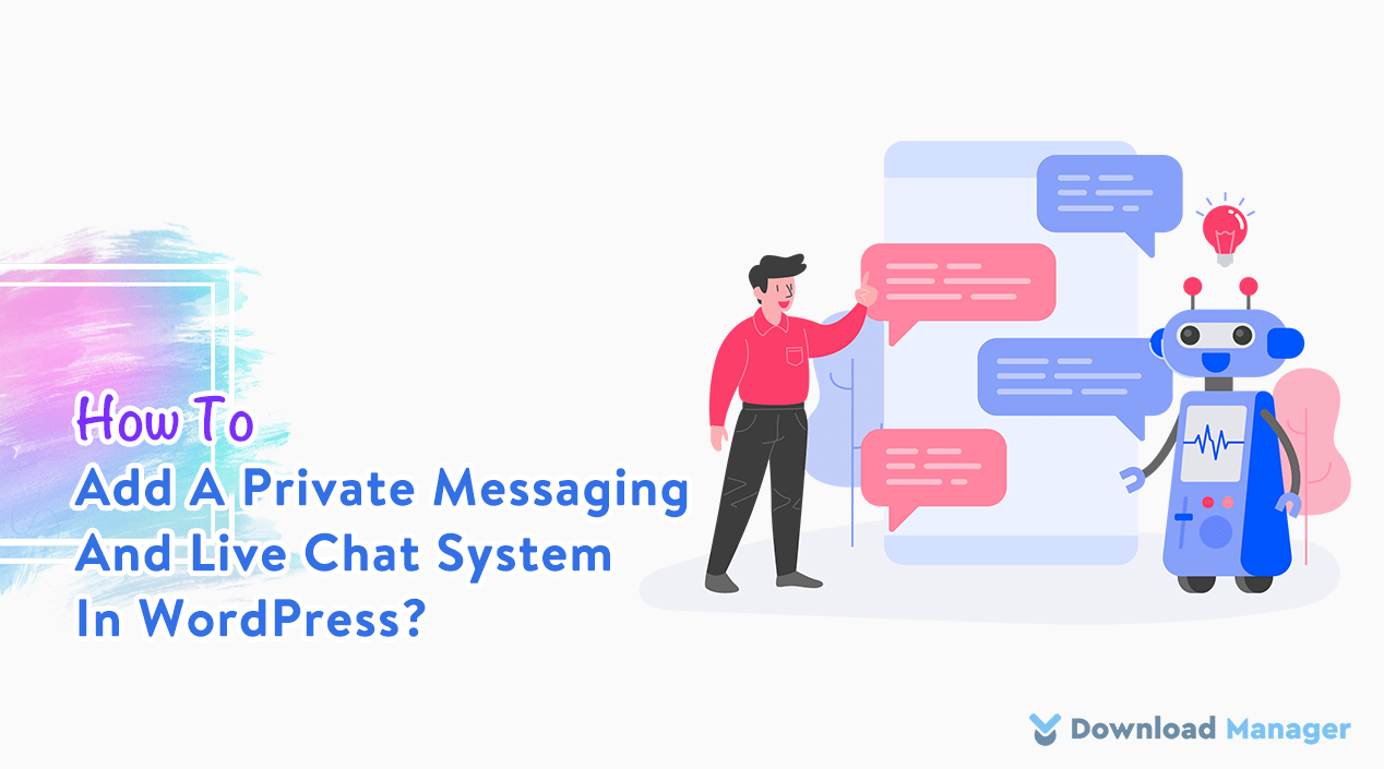 How To Add A Private Messaging And Live Chat System In WordPress? WordPress Download Manager