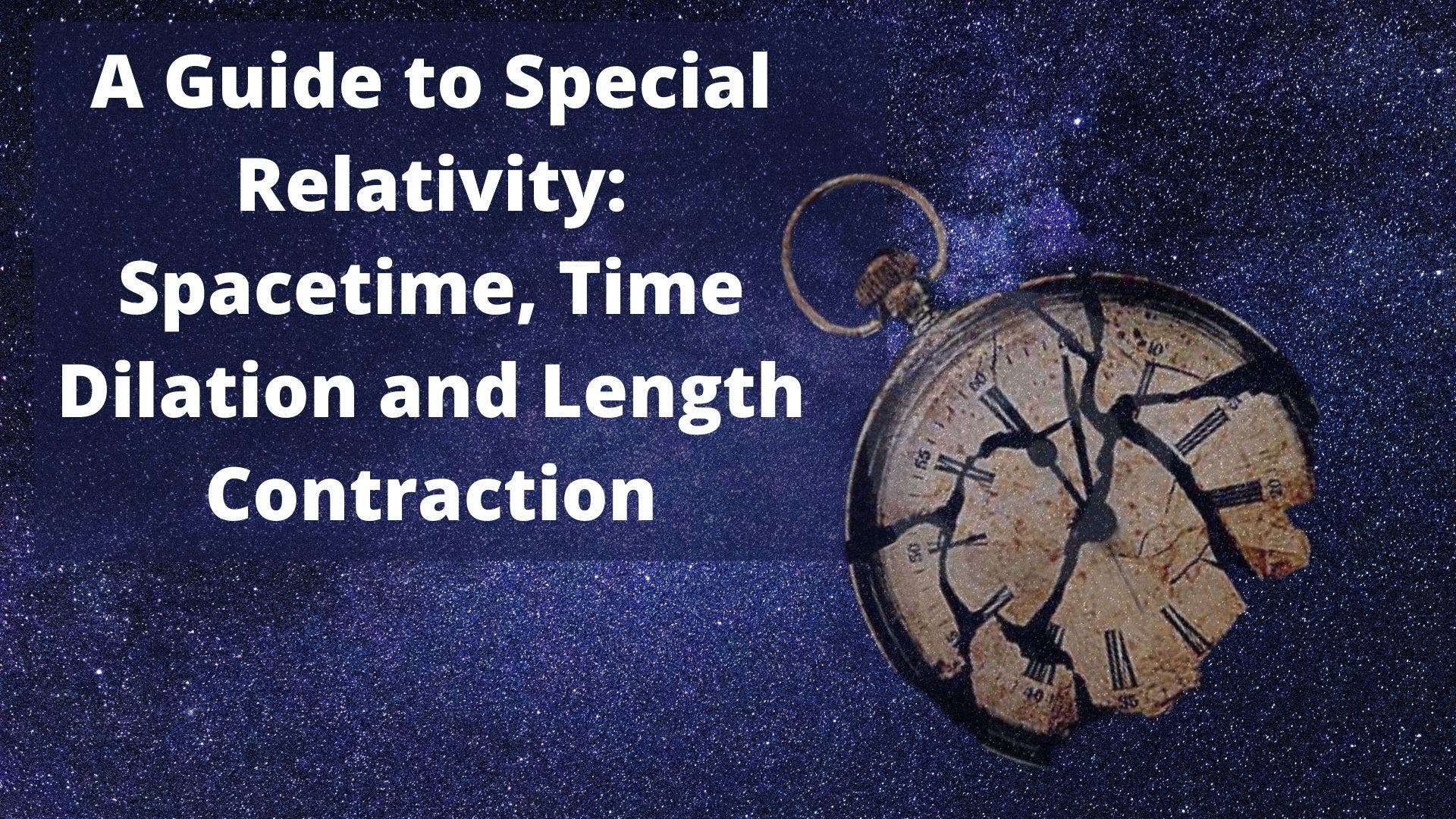What is Special Relativity A Guide to Spacetime, Time Dilation and