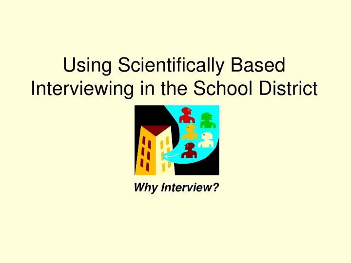 PPT Using Scientifically Based Interviewing in the School District