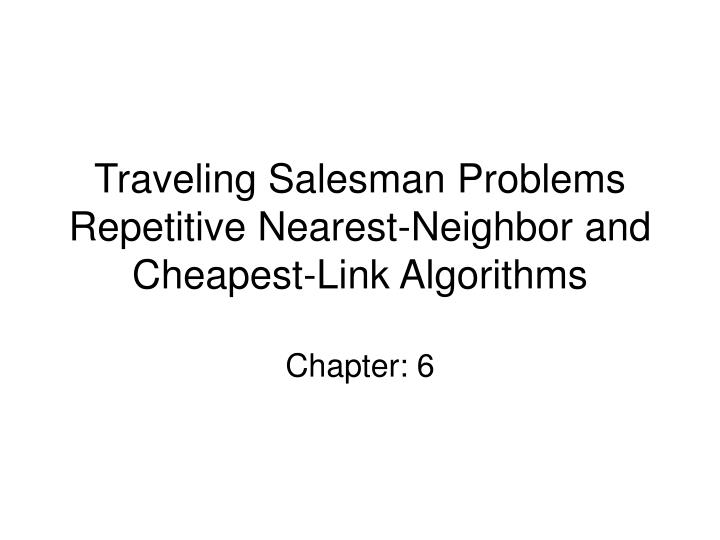 PPT Traveling Salesman Problems Repetitive NearestNeighbor and