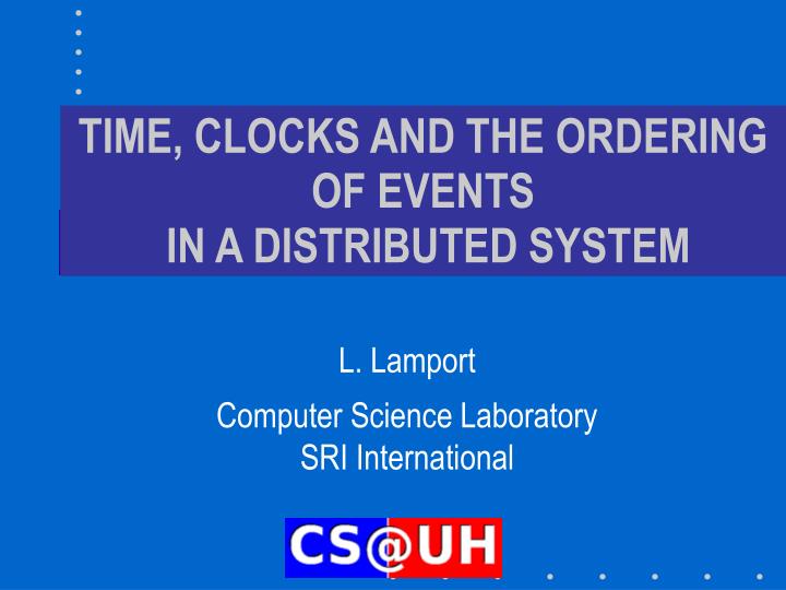 PPT TIME, CLOCKS AND THE ORDERING OF EVENTS IN A DISTRIBUTED SYSTEM