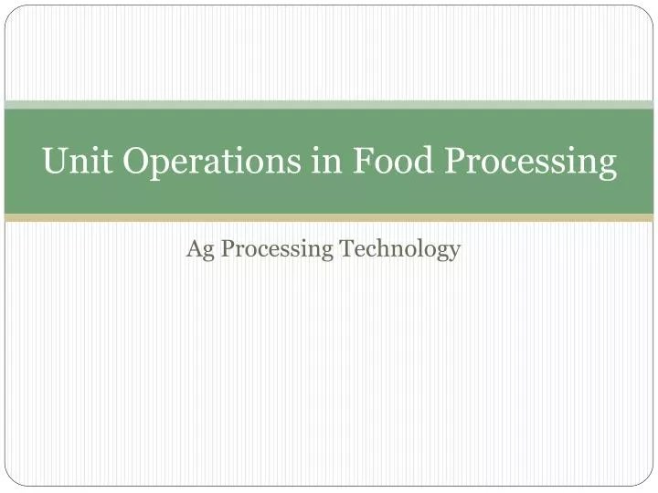 PPT Unit Operations in Food Processing PowerPoint Presentation, free download ID518557