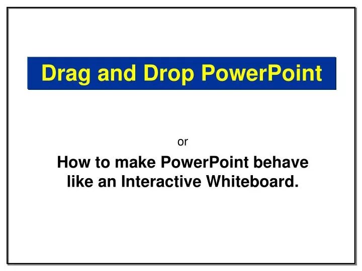 PPT Drag and Drop PowerPoint PowerPoint Presentation, free download