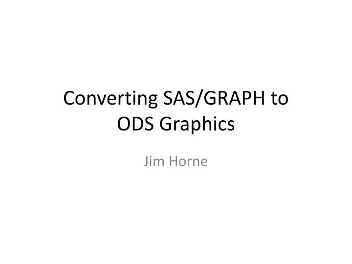 PPT Converting SAS/GRAPH to ODS Graphics PowerPoint Presentation