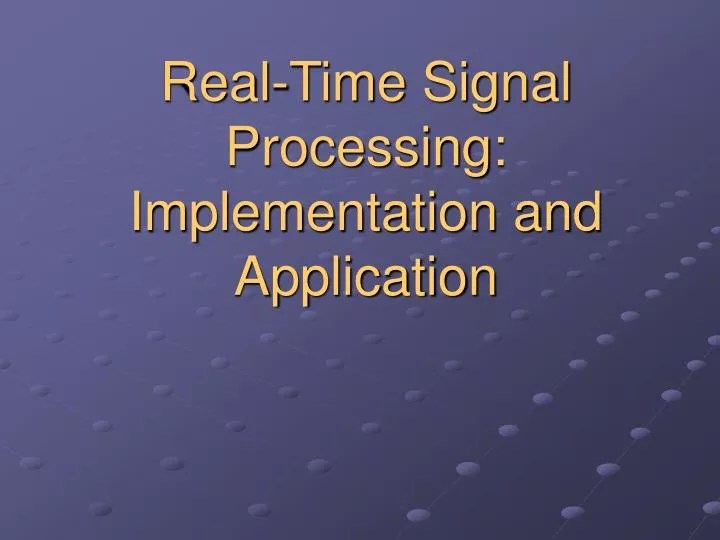 PPT RealTime Signal Processing Implementation and Application