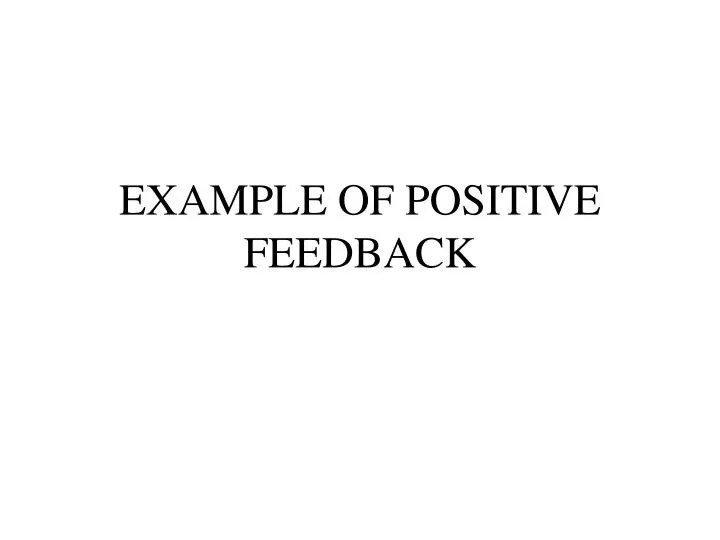 PPT EXAMPLE OF POSITIVE FEEDBACK PowerPoint Presentation, free