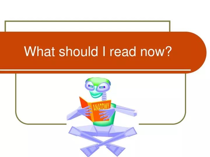 PPT What should I read now? PowerPoint Presentation, free download
