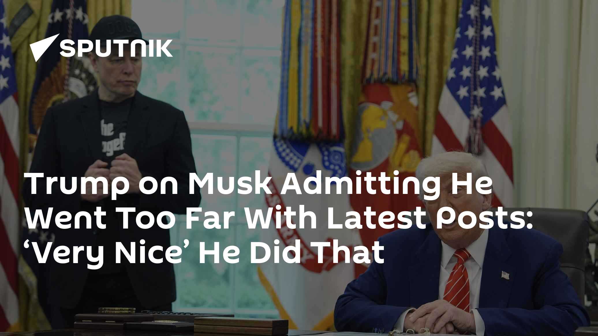 Trump on Musk Admitting He Went Too Far With Latest Posts ‘Very Nice