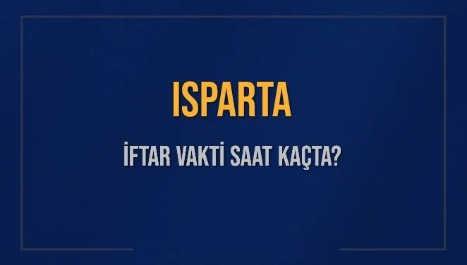 ISPARTA İFTAR VAKTİ SAAT KAÇTA OKUNUYOR? ISPARTA İçin İftar Saatleri Ne Kadar Kaldı? ISPARTA İftar Vakitleri Kaç Dakika Var? Diyanet 13 Mart 2025 ISPARTA Akşam Ezanı Bugün Ne Zaman Okunacak?