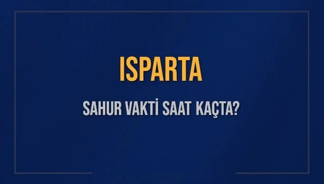 ISPARTA SAHUR VAKTİ SAAT KAÇTA? ISPARTA Sahur Vakitleri Ne Kadar Kaldı? ISPARTA İçin Sahur Saatleri Saat Kaçta Bitiyor? Diyanet 15 Mart 2025 ISPARTA İmsak Vakti Saat Kaçta Okunuyor?