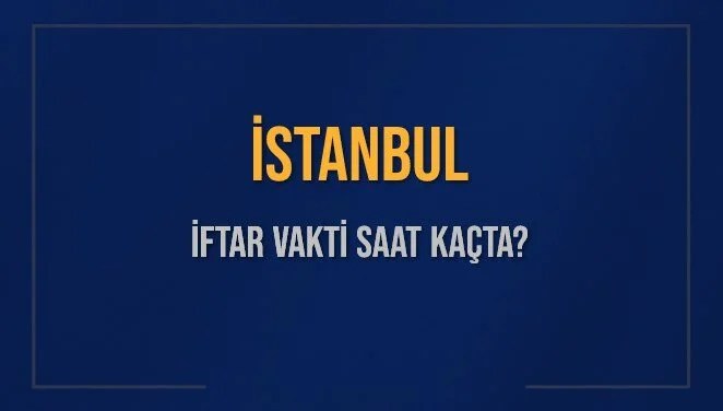 İSTANBUL İFTAR VAKTİ SAAT KAÇTA OKUNUYOR? İSTANBUL İçin İftar Saatleri Ne Kadar Kaldı? İSTANBUL İftar Vakitleri Kaç Dakika Var? Diyanet 14 Mart 2025 İSTANBUL Akşam Ezanı Bugün Ne Zaman Okunacak?