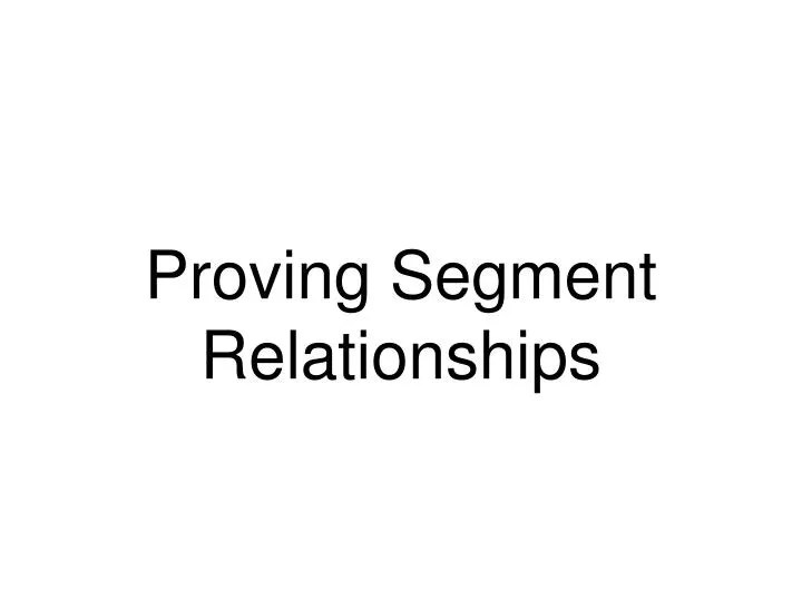 PPT Proving Segment Relationships PowerPoint Presentation, free download ID1720047