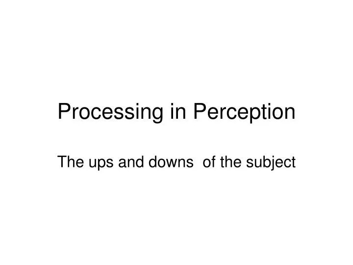 PPT Processing in Perception PowerPoint Presentation, free download