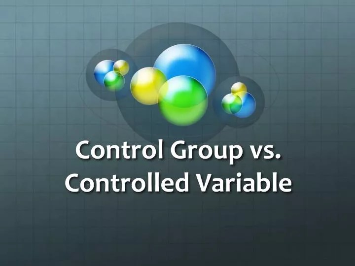 PPT Control Group vs. Controlled Variable PowerPoint Presentation