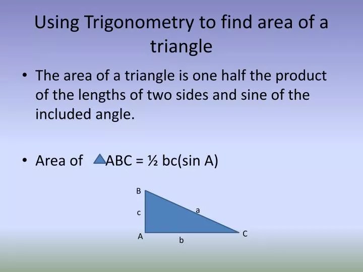 PPT Using Trigonometry to find area of a triangle PowerPoint Presentation ID2168677