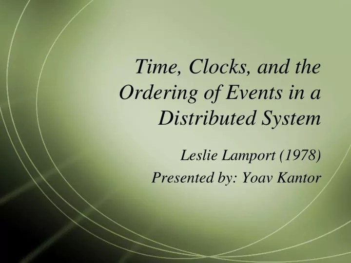 PPT Time, Clocks, and the Ordering of Events in a Distributed System
