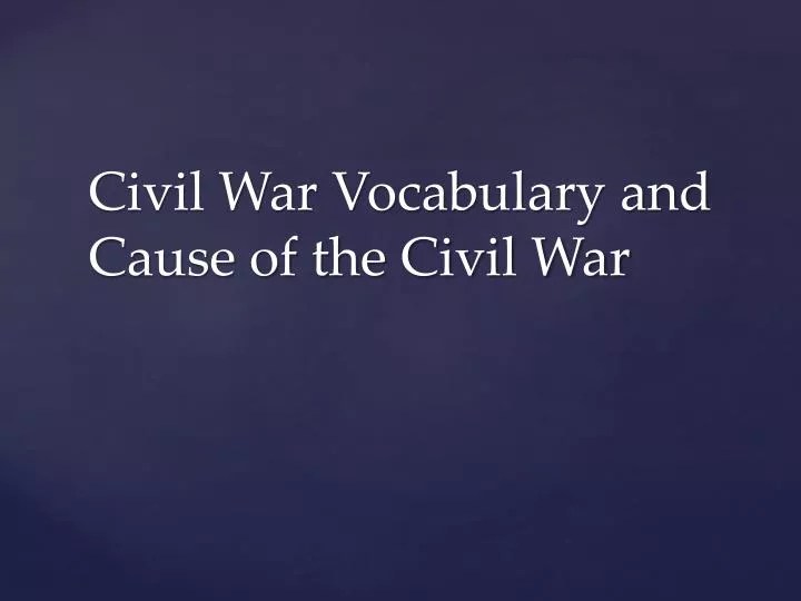 PPT - Civil War Vocabulary and Cause of the Civil War PowerPoint