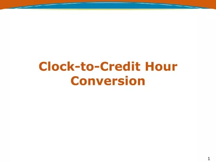 PPT ClocktoCredit Hour Conversion PowerPoint Presentation, free download ID2730920