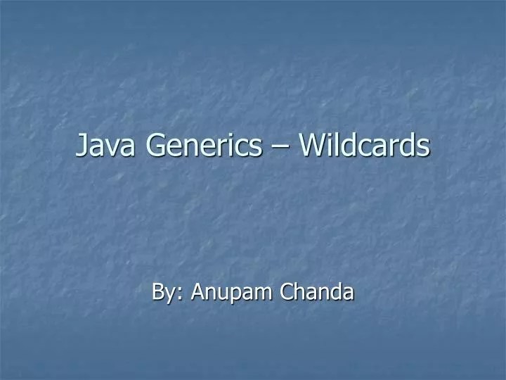 PPT Java Generics Wildcards PowerPoint Presentation, free download