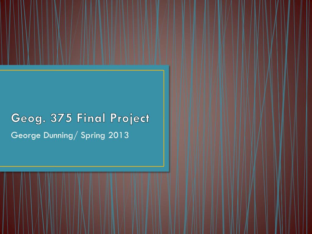 PPT Geog. 375 Final Project PowerPoint Presentation, free download(04)