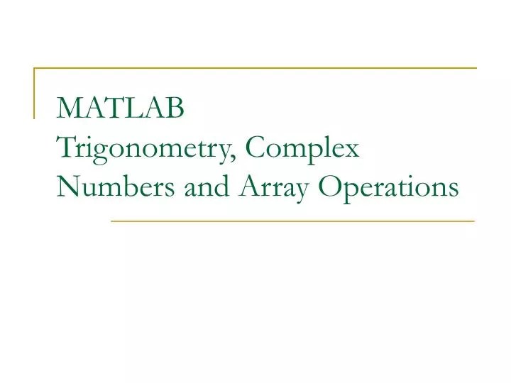 PPT MATLAB Trigonometry, Complex Numbers and Array Operations