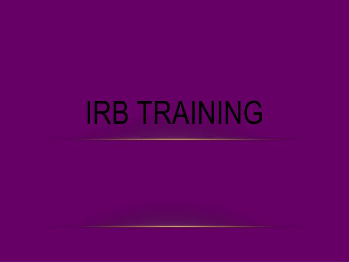 PPT IRB Training PowerPoint Presentation, free download ID3473267