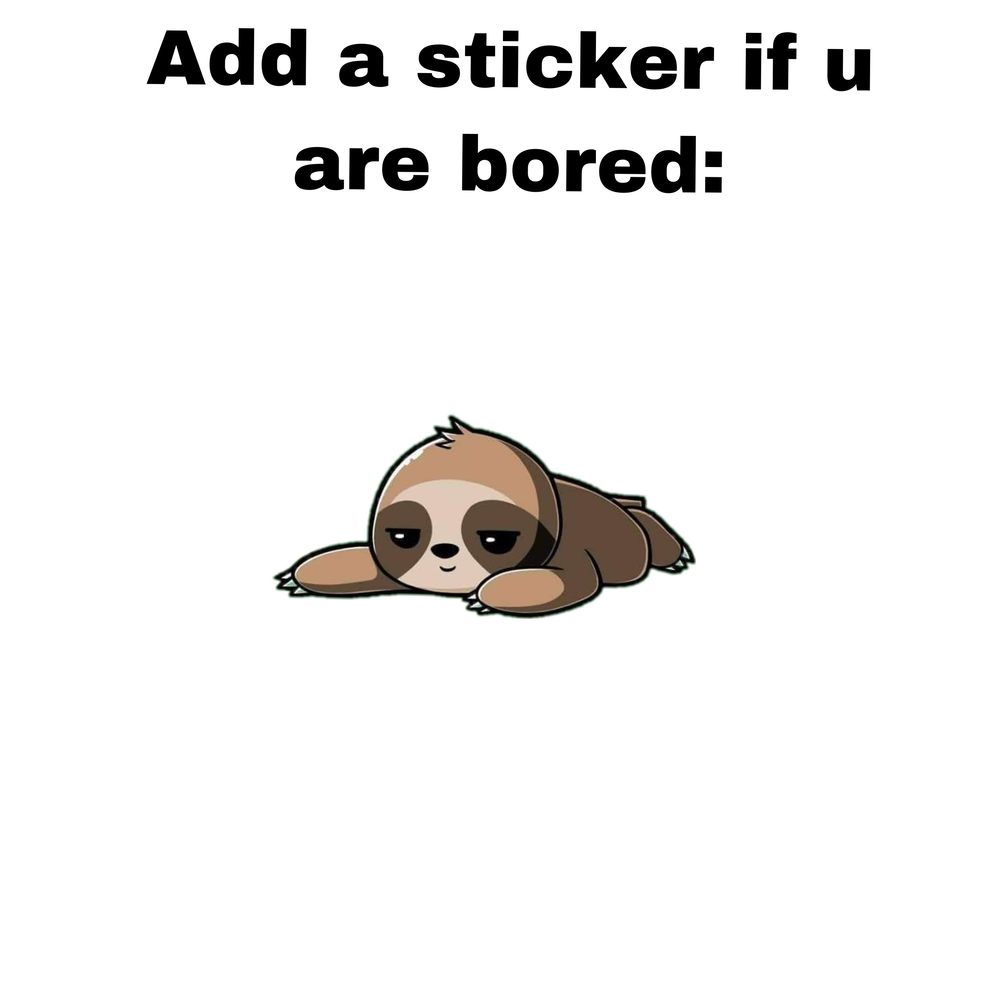 😂 I am really bored 😂 Add a sticker if u are bored...