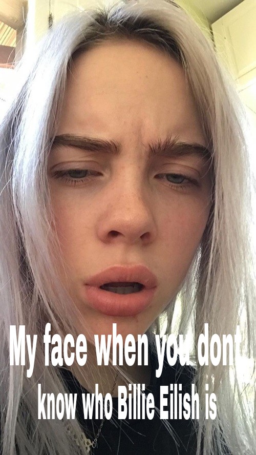 My very FIRST meme for Billie Eilish! [🤘] ♡♡♡ Follow...