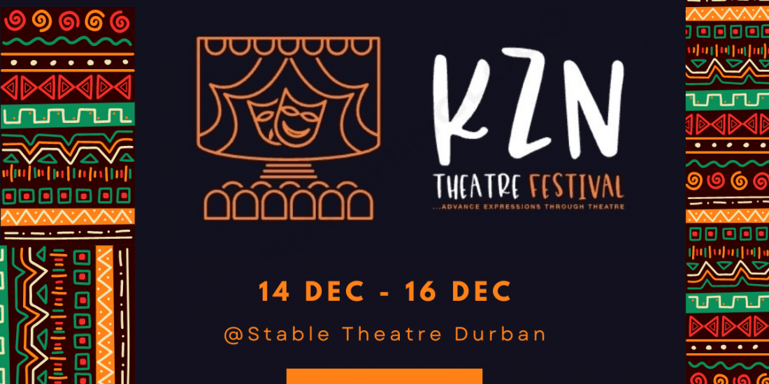 KZN THEATRE FESTIVAL, Stable Theatre, Durban, December 14 to December